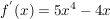 $ f^{'}(x) = 5x^{4}-4x $ $ f^{'}(x) = 5x^{4}-4x $