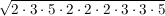$ \wurzel{2\cdot{}3\cdot{}5\cdot{}2\cdot{}2\cdot{}2\cdot{}3\cdot{}3\cdot{}5} $ $ \wurzel{2\cdot{}3\cdot{}5\cdot{}2\cdot{}2\cdot{}2\cdot{}3\cdot{}3\cdot{}5} $