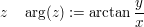 $ z\quad \arg(z):=\arctan\frac{y}{x} $ $ z\quad \arg(z):=\arctan\frac{y}{x} $