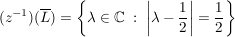 $ (z^{-1})(\overline{L})=\left\{\lambda\in\IC\ :\ \left|\lambda-\bruch{1}{2}\right|=\bruch{1}{2}\right\} $ $ (z^{-1})(\overline{L})=\left\{\lambda\in\IC\ :\ \left|\lambda-\bruch{1}{2}\right|=\bruch{1}{2}\right\} $
