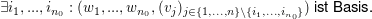 $ \exists i_1,...,i_{n_0}: (w_{1},...,w_{n_0},(v_j)_{j\in\{1,...,n\}\setminus\{i_1,...,i_{n_0}\}})\mbox{ ist Basis.} $ $ \exists i_1,...,i_{n_0}: (w_{1},...,w_{n_0},(v_j)_{j\in\{1,...,n\}\setminus\{i_1,...,i_{n_0}\}})\mbox{ ist Basis.} $