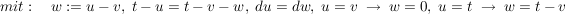 $ mit:\quad w:=u-v,\ t-u=t-v-w,\ du=dw,\ u=v\ \rightarrow\ w=0,\ u=t\ \rightarrow\ w=t-v $ $ mit:\quad w:=u-v,\ t-u=t-v-w,\ du=dw,\ u=v\ \rightarrow\ w=0,\ u=t\ \rightarrow\ w=t-v $