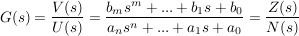 $ G(s)=\bruch{V(s)}{U(s)}=\bruch{b_ms^m+...+b_1s+b_0}{a_ns^n+...+a_1s+a_0}=\bruch{Z(s)}{N(s)} $ $ G(s)=\bruch{V(s)}{U(s)}=\bruch{b_ms^m+...+b_1s+b_0}{a_ns^n+...+a_1s+a_0}=\bruch{Z(s)}{N(s)} $